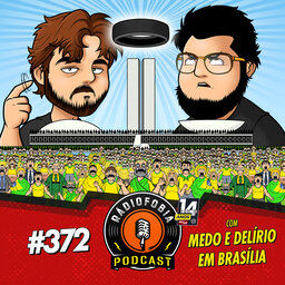RÁDIOFOBIA 372 - com Medo e Delírio em Brasília