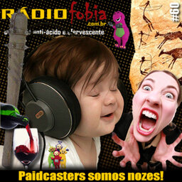RADIOFOBIA 60 – Paidcasters somos nozes!