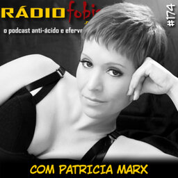 RADIOFOBIA 174 – com Patricia Marx