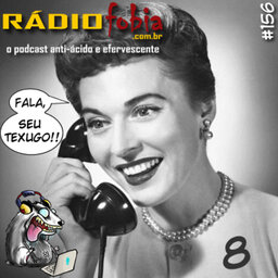 RADIOFOBIA 156 – Fala, seu Texugo! #08
