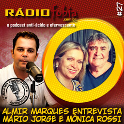 RADIOFOBIA – Almir Marques Entrevista #27 – Mário Jorge e Mônica Rossi