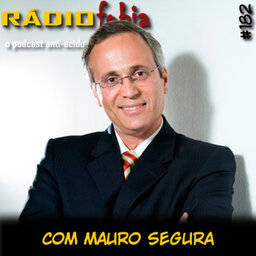 RADIOFOBIA 182 – com Mauro Segura
