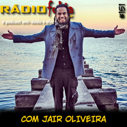 RADIOFOBIA 151 - com Jair Oliveira