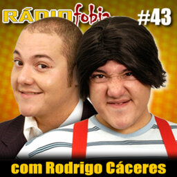 RADIOFOBIA 43 – com Rodrigo Cáceres