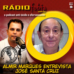RADIOFOBIA – Almir Marques Entrevista #11 – José Santa Cruz
