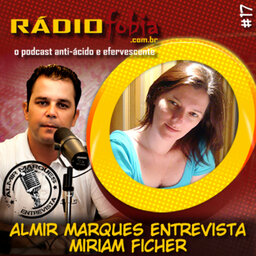 RADIOFOBIA – Almir Marques Entrevista #17 – Miriam Ficher