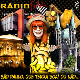 RADIOFOBIA 76 – São Paulo, que terra boa! Ou não…