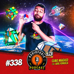 RADIOFOBIA 338 - Cubo Mágico, com Adel Fonseca