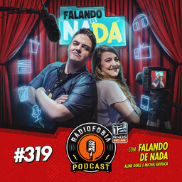 RADIOFOBIA 319 - com Falando de Nada - Aline Diniz e Michel Arouca