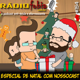 RADIOFOBIA 154 – Especial de Natal com Nossocast