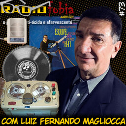 RADIOFOBIA 73 – com Luiz Fernando Magliocca