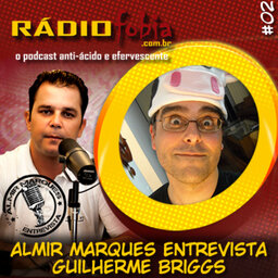 RADIOFOBIA – Almir Marques Entrevista #02 – Guilherme Briggs