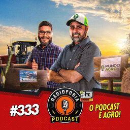 RADIOFOBIA 333 - O podcast é agro!