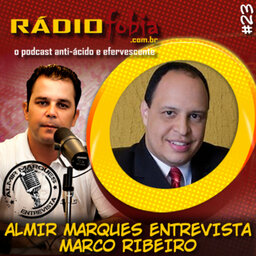 RADIOFOBIA – Almir Marques Entrevista #23 – Marco Ribeiro