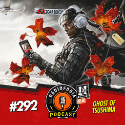 RADIOFOBIA 292 - Ghost of Tsushima