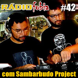 RADIOFOBIA 42 – com Sambarbudo Project