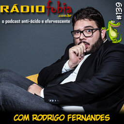 RADIOFOBIA 139 – com Rodrigo Fernandes