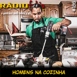 RADIOFOBIA 185 – Homens na cozinha