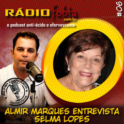 RADIOFOBIA – Almir Marques Entrevista #06 – Selma Lopes