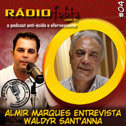 RADIOFOBIA – Almir Marques Entrevista #04 – Waldyr Sant’anna