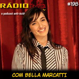 RADIOFOBIA 198 – com Bella Marcatti