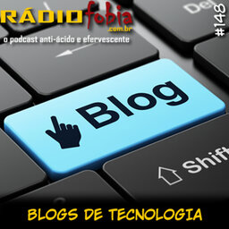 RADIOFOBIA 148 – Blogs de tecnologia