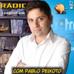 RADIOFOBIA 87 – com Pablo Peixoto
