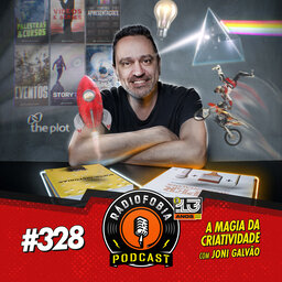 RADIOFOBIA 328 - A magia da criatividade, com Joni Galvão