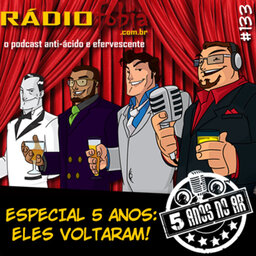 RADIOFOBIA 133 - Especial 5 anos: ELES VOLTARAM!