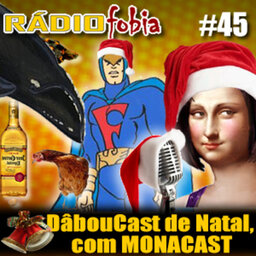 RADIOFOBIA 45 – DâbouCast de Natal, com MONACAST