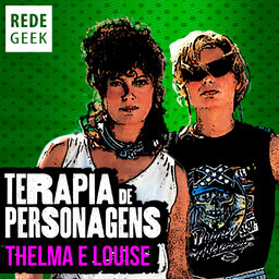 TERAPIA DE PERSONAGENS - Thelma e Louise