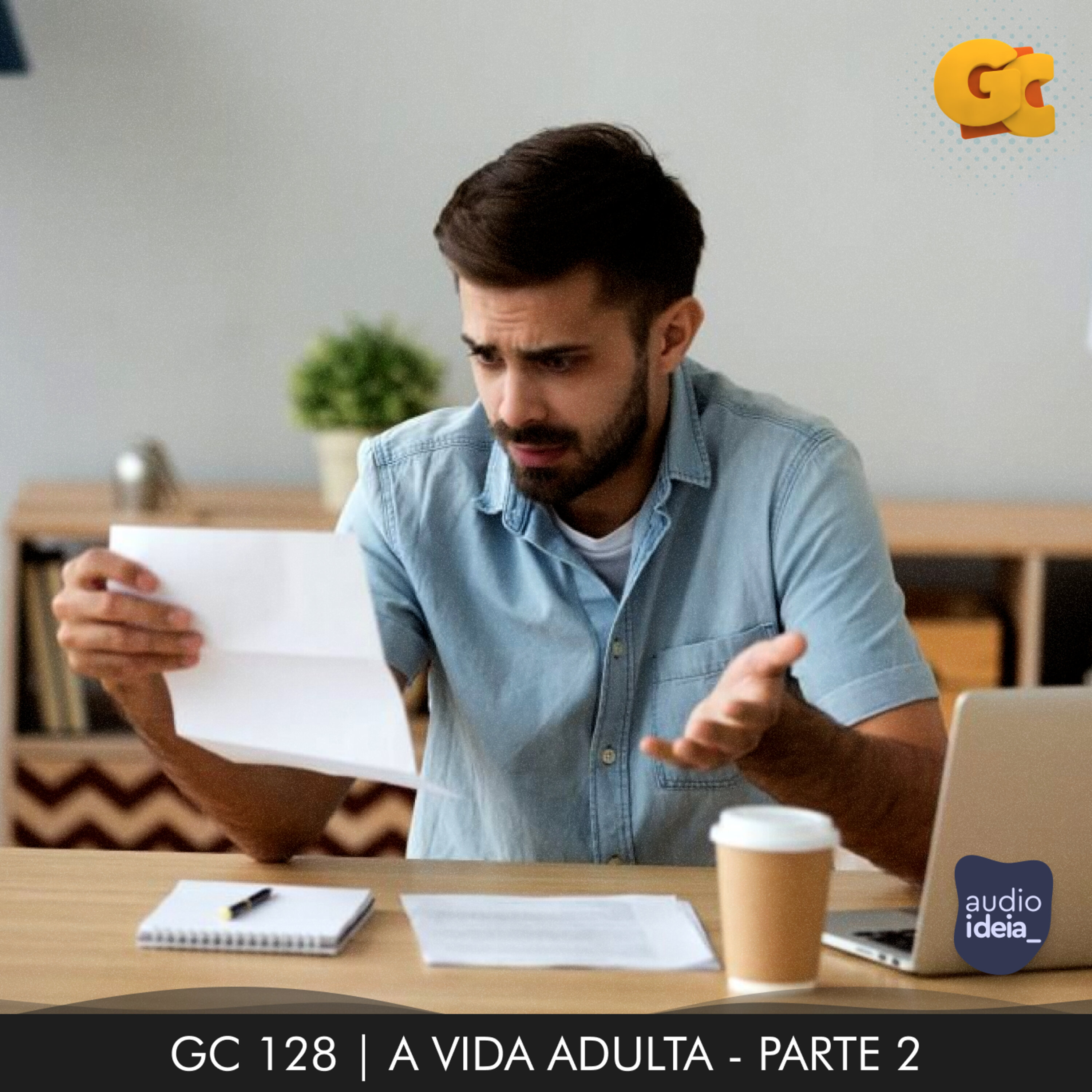 GC 128 | A VIDA ADULTA (PARTE 2)
