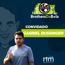 Convidado: Gabriel Bussinger - Treinador do Sub-17 do Santos