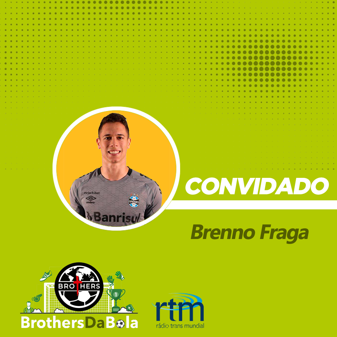Convidado: Brenno Fraga - Goleiro do Grêmio