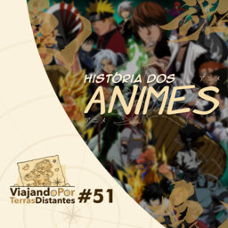 #51 - História dos animes