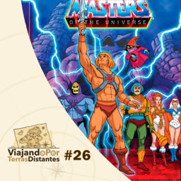 #26 - He-Man e os Mestres do Universo: salvando nossa infância
