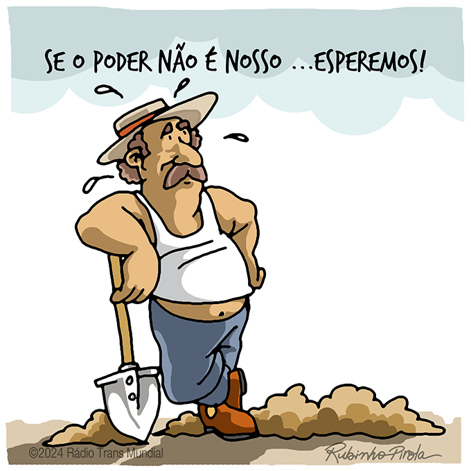 Se o poder não é nosso, esperemos!