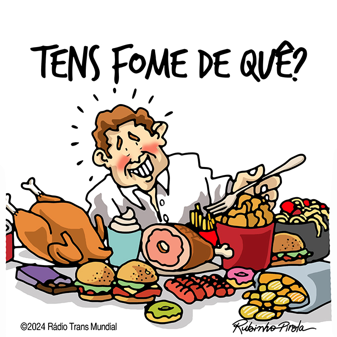 Tens fome de quê?