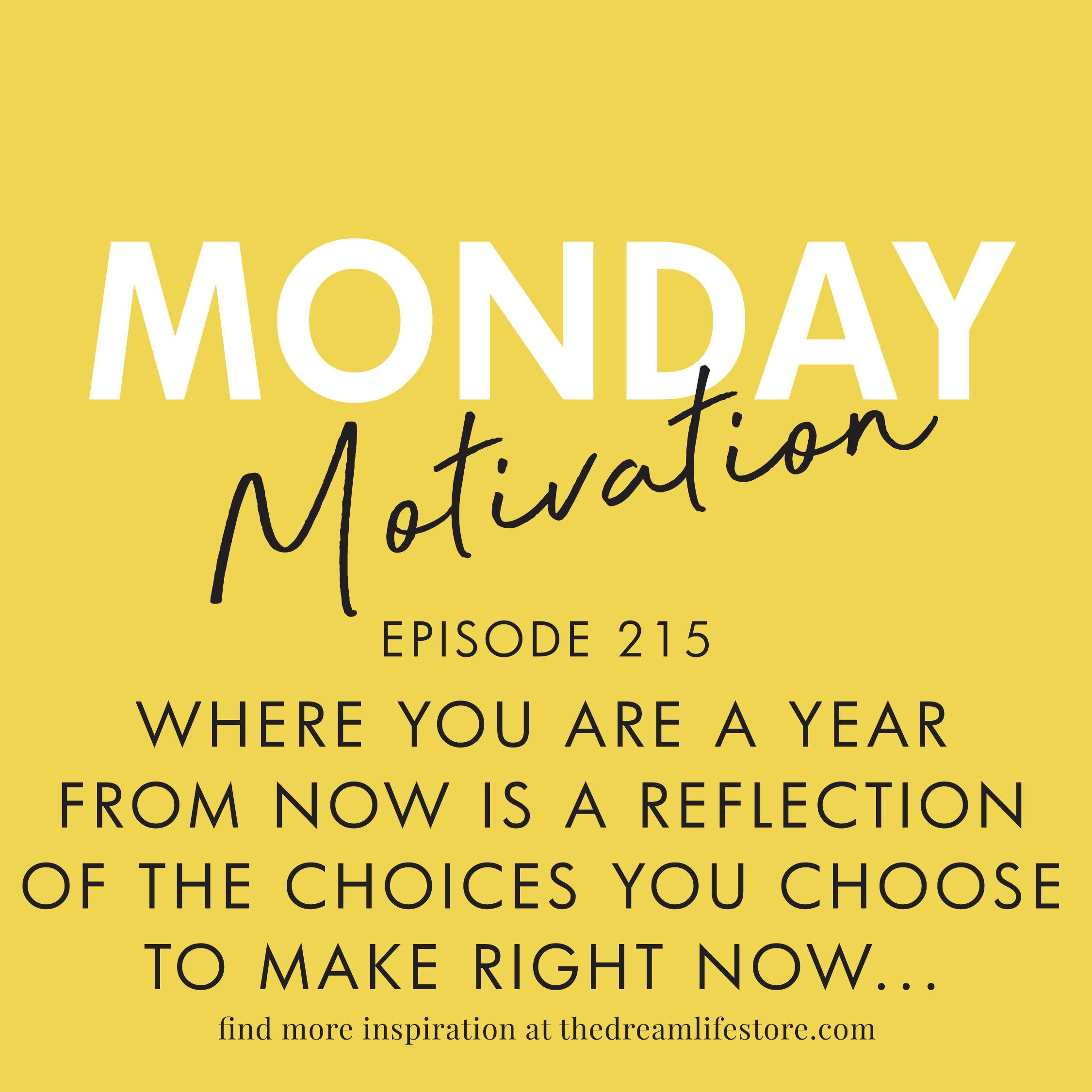 #215 - Monday Motivation: Where you are a year from now...
