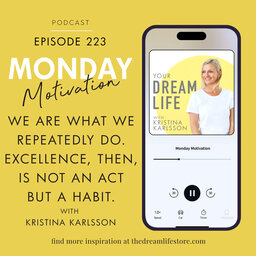 #223 - Monday Morning Motivation: We are what we repeatedly do...