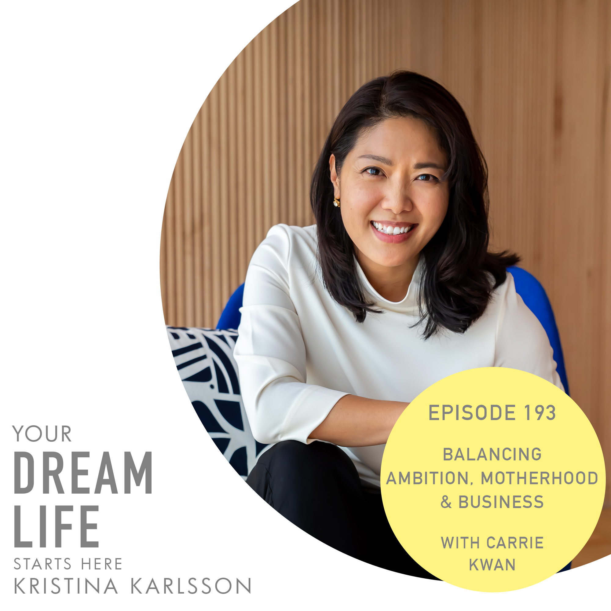 #193 - Balancing Ambition, Motherhood & Business, with Carrie Kwan