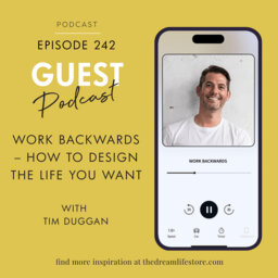 #242 - WORK BACKWARDS: HOW TO DESIGN THE LIFE YOU WANT, with Tim Duggan