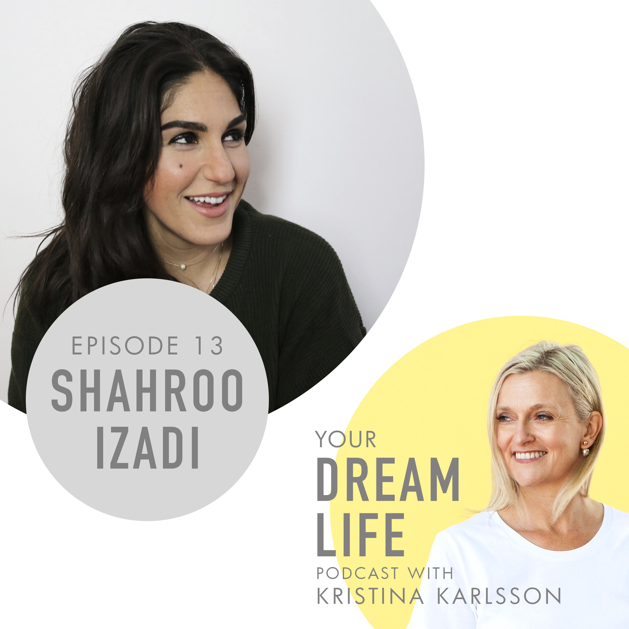 #13: Shahroo Izadi – Making Positive, Long-Term Changes by Treating Yourself with Kindness – Your Dream Life Podcast