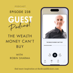 #238 - THE WEALTH MONEY CAN'T BUY, with Robin Sharma