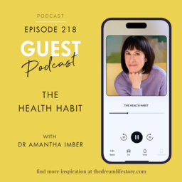 #218 - THE HEALTH HABIT, with Dr Amantha Imber