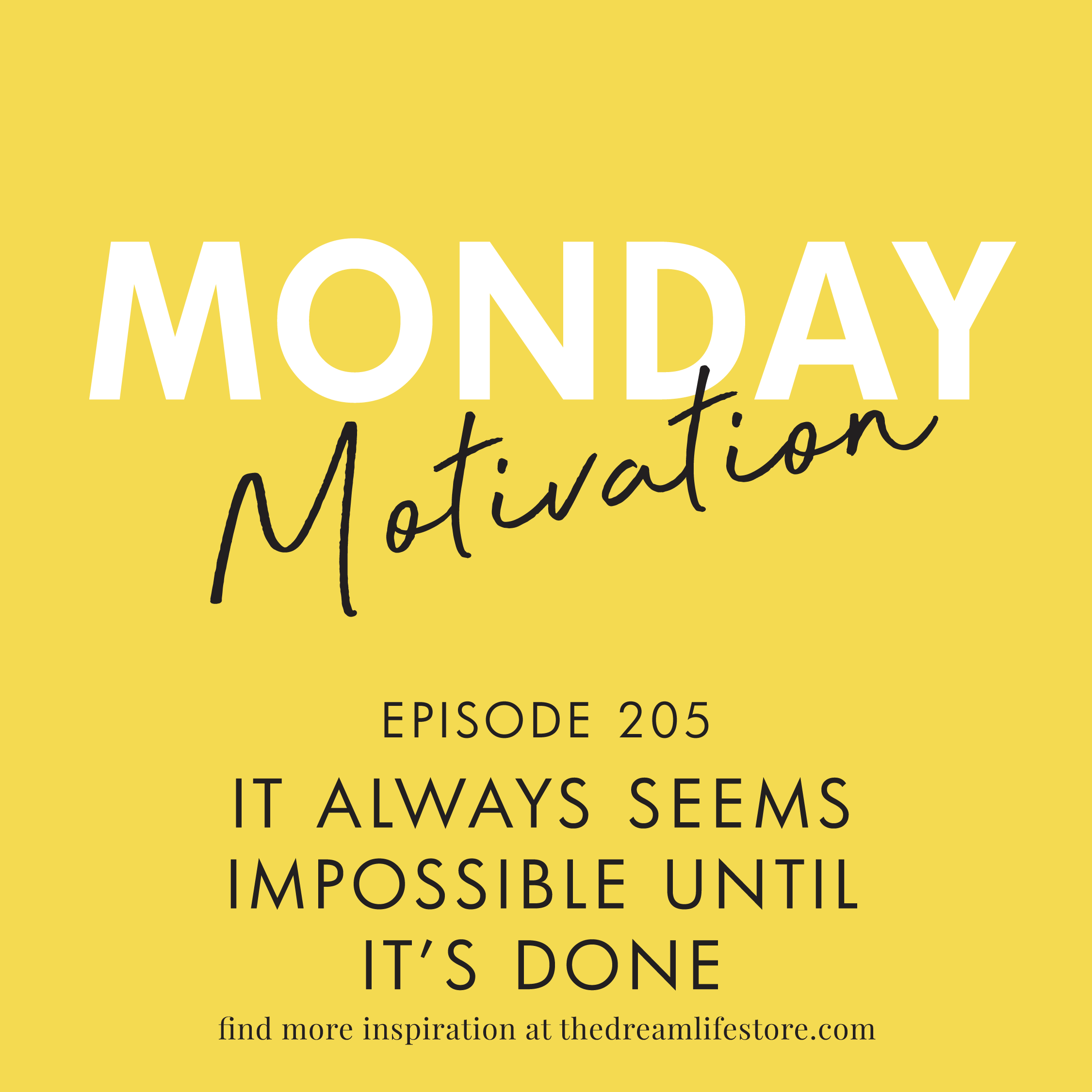 #205 - IT ALWAYS SEEMS IMPOSSIBLE UNTIL IT'S DONE, Monday Motivation with Kristina
