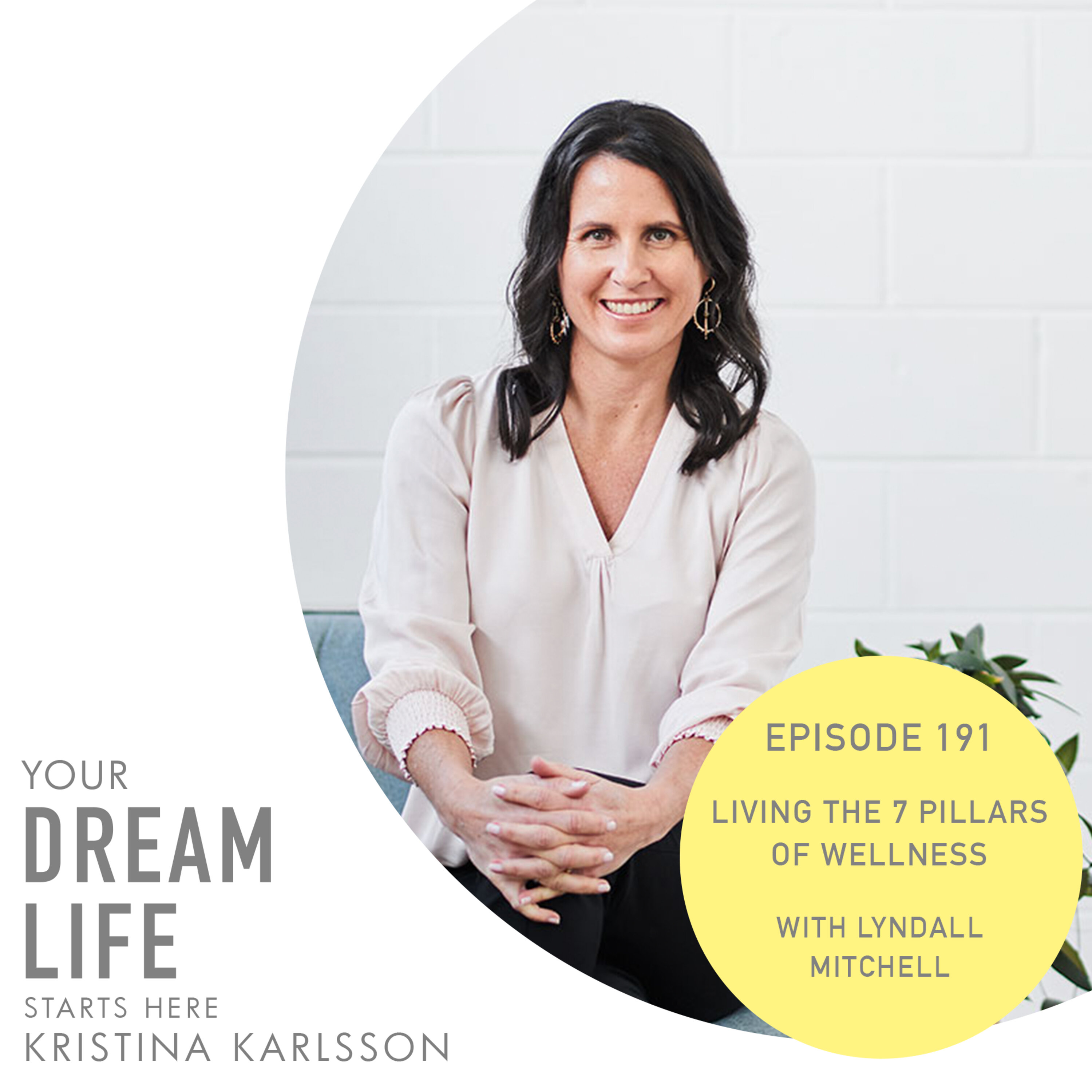 #191 - LIVING THE 7 PILLARS OF WELLNESS, with Lyndall Mitchell and Kristina #191 - LIVING THE 7 PILLARS OF WELLNESS, with Lyndall Mitchell and Kristina