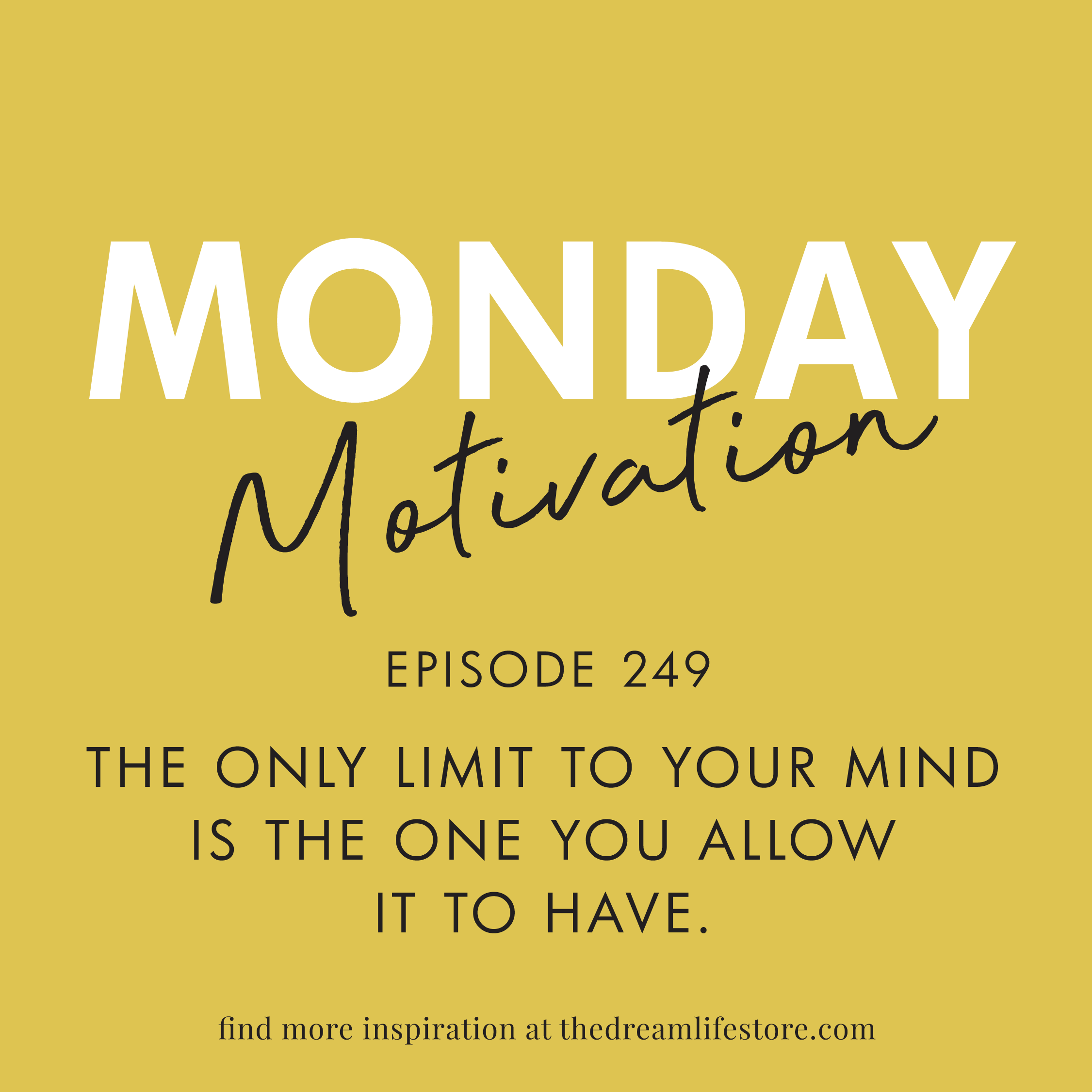 #249 - Monday Motivation: "The Only Limit to Your Mind is the One You Allow it to Have"