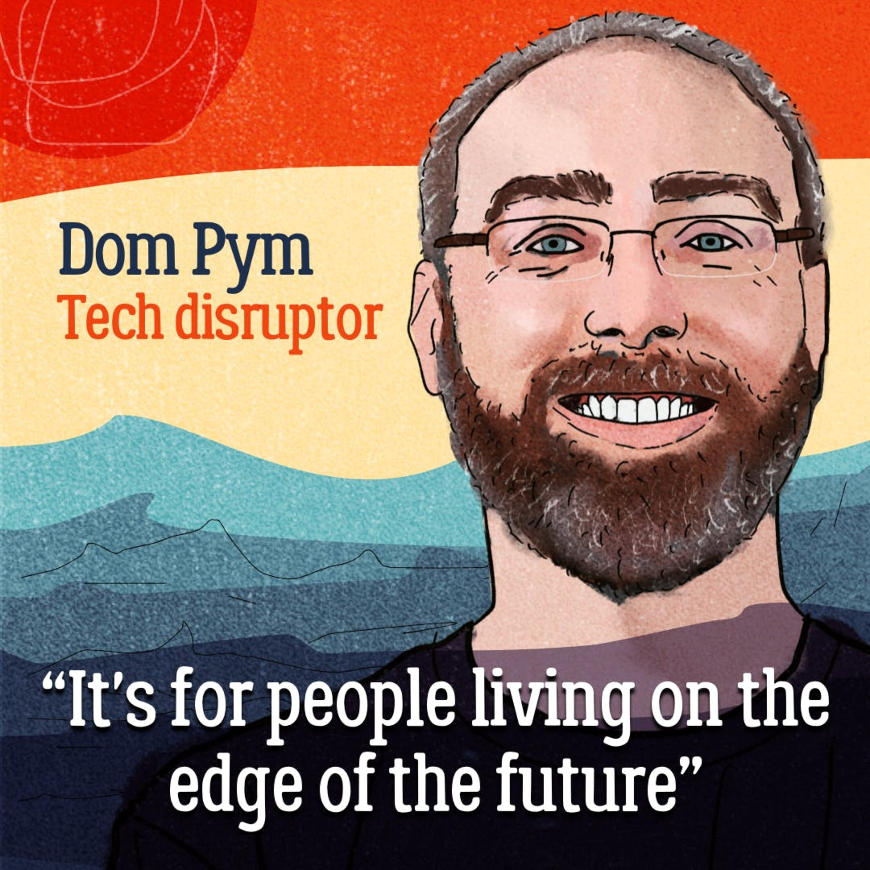 Tech titan — Dom Pym’s near-death experiences in life and business