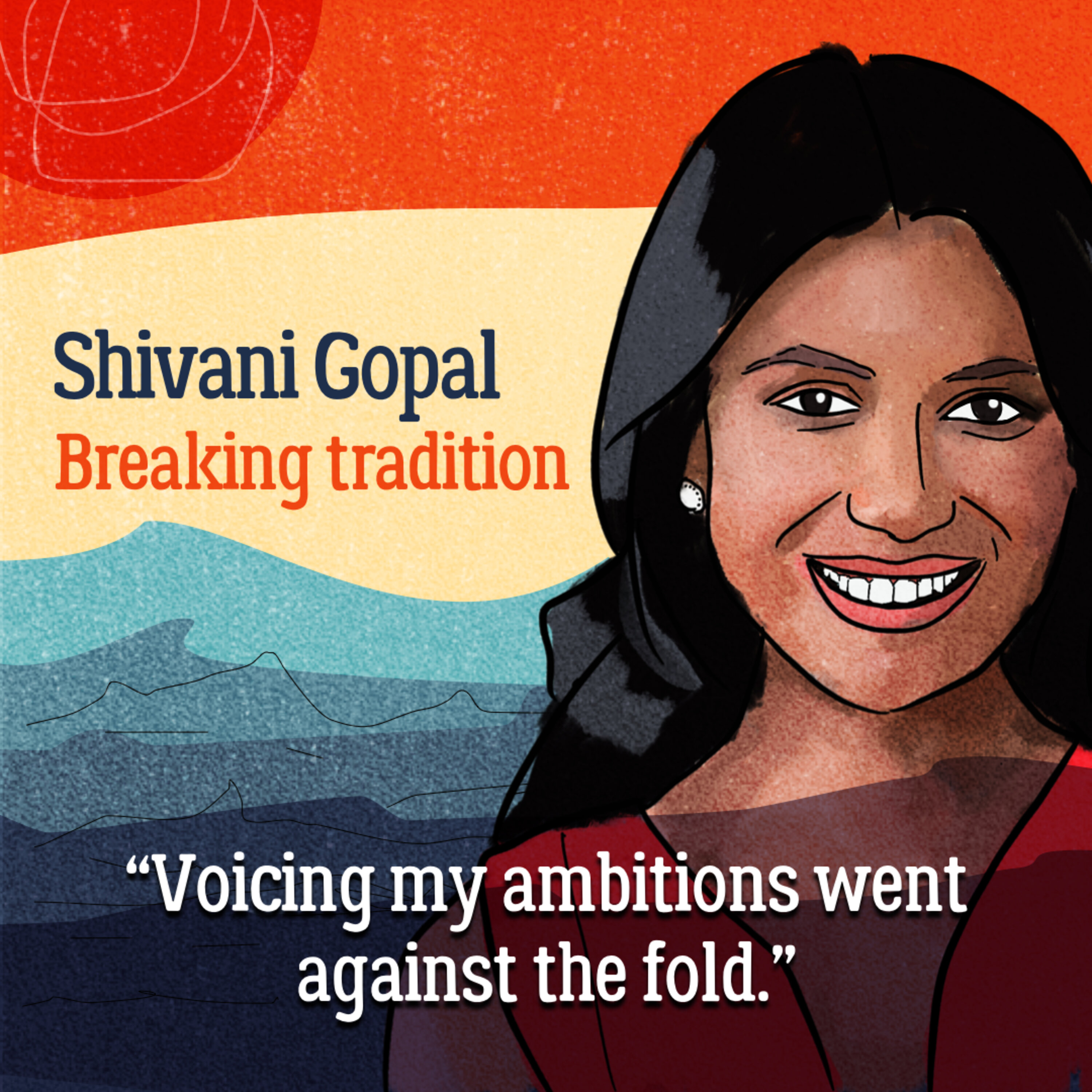 Breaking tradition — Shivani Gopal’s ride from arranged marriage to mentoring mogul